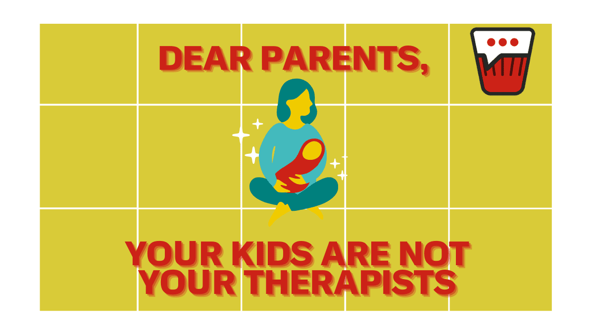 Dear Parents, Your Kids Are NOT Your Therapists